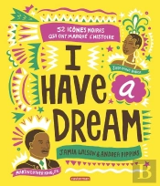 I Have A Dream ; 50 Icônes Noires Qui Ont Marqué L'Histoire