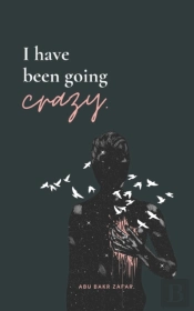 I Have Been Going Crazy
