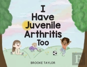 I Have Juvenile Arthritis Too