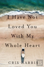 I Have Not Loved You With My Whole Heart