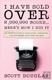 I Have Sold Over 2,000,000 Books...Here'S How I Did It
