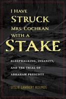 I Have Struck Mrs. Cochran With A Stake