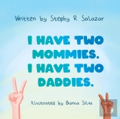 I Have Two Mommies. I Have Two Daddies.