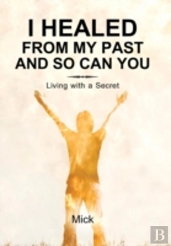Bertrand.pt - I Healed From My Past And So Can You: Living With A Secret