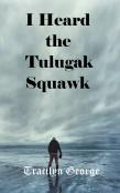 I Heard The Tulugak Squawk