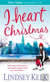 I Heart Christmas (Part Three: Chapters 13-18)