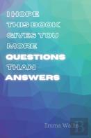 I Hope This Book Gives You More Questions Than Answers