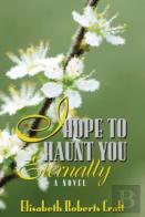 I Hope To Haunt You Eternally