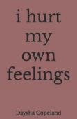 I Hurt My Own Feelings