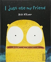 I Just Ate My Friend