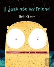 I Just Ate My Friend
