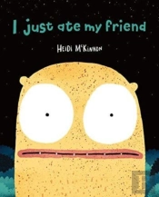 I Just Ate My Friend