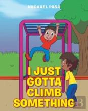 I Just Gotta Climb Something