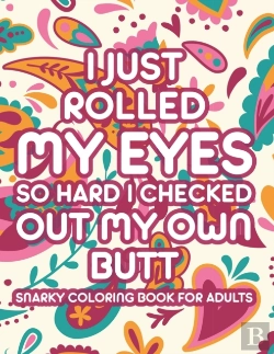 Bertrand.pt - I Just Rolled My Eyes So Hard I Checked Out My Own Butt Snarky Coloring Book For Adults