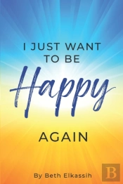 I Just Want To Be Happy Again