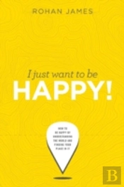 I Just Want To Be Happy!