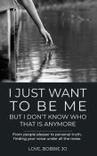 I Just Want To Be Me But I Don'T Know Who That Is Anymore