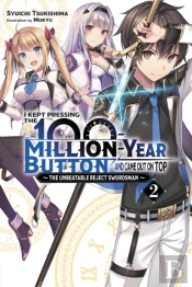 I Kept Pressing The 100-Million-Year Button And Came Out On Top, Vol. 2 (Light Novel)