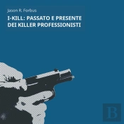 I-Kill: Passato E Presente Dei Killer Professionisti