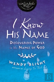 I Know His Name : Discovering Power In The Names Of God