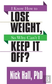 I Know How To Lose Weight So Why Can'T I Keep It Off?
