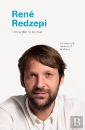 I Know This To Be True: Rene Redzepi
