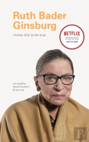I Know This To Be True: Ruth Bader Ginsburg