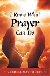 I Know What Prayer Can Do