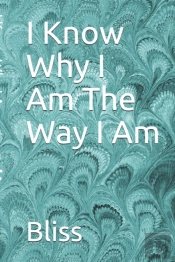I Know Why I Am The Way I Am