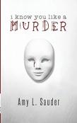 I Know You Like A Murder