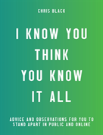 I Know You Think You Know It All