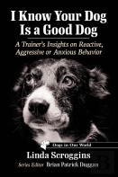 I Know Your Dog Is A Good Dog