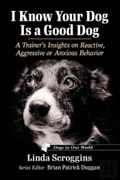 I Know Your Dog Is A Good Dog