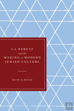 Bertrand.pt - I. L. Peretz And The Making Of Modern Jewish Culture