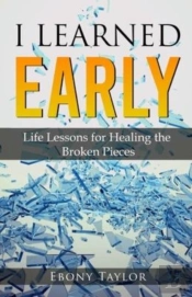 I Learned Early, Life Lessons For Healing The Broken Pieces