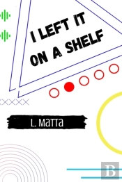 I Left It On A Shelf