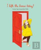 I Left The House Today!