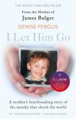 I Let Him Go: The Heartbreaking Book From The Mother Of James Bulger- Updated For The 30th Anniversary, In Memory Of James