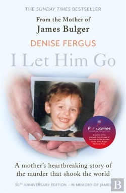 Bertrand.pt - I Let Him Go: The Heartbreaking Book From The Mother Of James Bulger- Updated For The 30th Anniversary, In Memory Of James