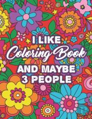 I Like Coloring Book And Maybe 3 People