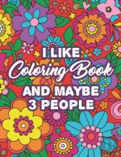 I Like Coloring Book And Maybe 3 People