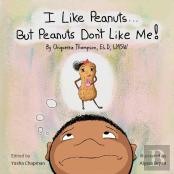 I Like Peanuts...But Peanuts Don'T Like Me