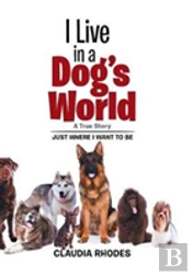I Live In A Dog'S World: A True Story