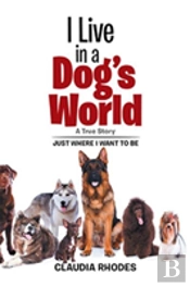 I Live In A Dog'S World: A True Story