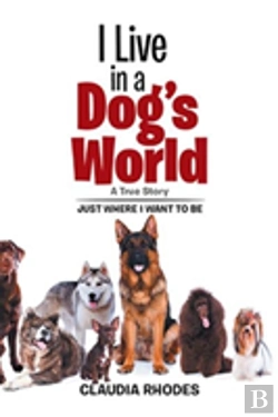 Bertrand.pt - I Live In A Dog'S World: A True Story
