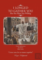 I Longed To Gather You: But You Were Not