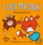 I Lost My Sock!: A Matching Mystery