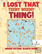 I Lost That Teeny Weeny Thing! Hidden Picture Search Book