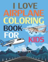 I Love Airplanes Coloring Book For Kids