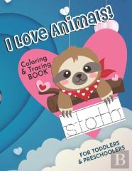I Love Animals! Coloring & Tracing Book For Toddlers & Preschoolers